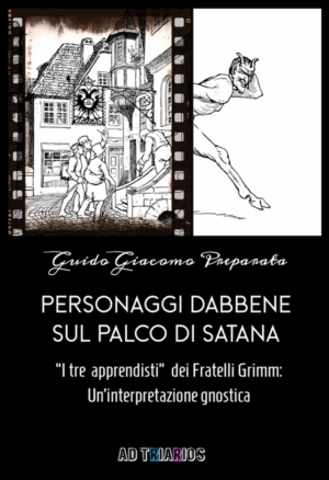 PERSONAGGI DABBENE SUL PALCO DI SATANA: I “Tre apprendisti” dei fratelli Grimm: Un’interpretazione gnostica