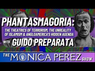Phantasmagoria: On the Theatrics of Terrorism, the Unreality of Islamism & Anglo-America’s Hidden Agenda, w/ Guido Preparata
