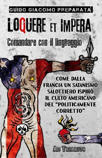 LOQUERE & IMPERA: COMANDARE CON IL LINGUAGGIO:Come dalla Francia un satanismo salottiero ispirò il culto americano del “politicamente corretto”